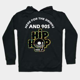 Here For The Drinks And 90s Hip Hop Funny Rap Quote Hoodie